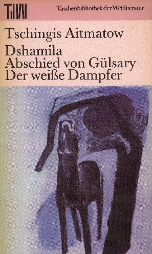 Aitmatow, Tschingis: Dshamila. Abschied von G�lsary. Der...