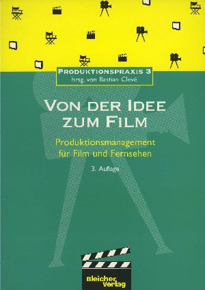 Clev�, Bastian (Hg.): Von der Idee zum Film.