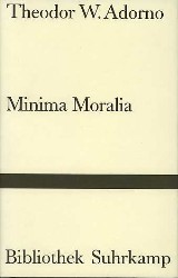 Adorno, Theodor W.: Minima Moralia.