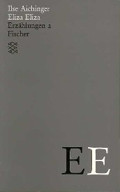 Aichinger, Ilse: Eliza, Eliza.