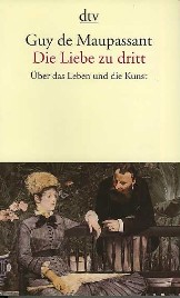 Maupassant, Guy de: Die Liebe zu dritt.